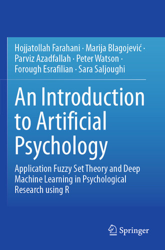 An Introduction to Artificial Psychology: Application Fuzzy Set Theory and Deep Machine Learning in Psychological Research using R book cover by Hojjatollah Farahani, Marija Blagojević, Parviz Azadfallah, Peter Watson, Forough Esrafilian, Sara Saljoughi