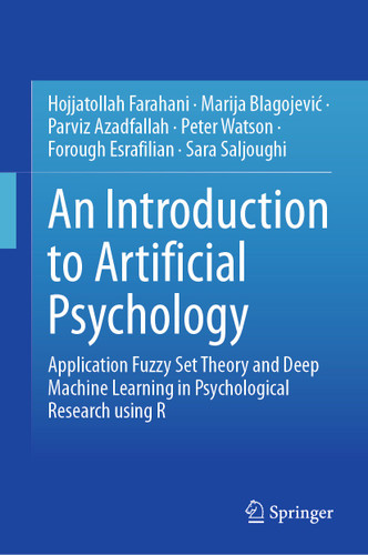 An Introduction to Artificial Psychology: Application Fuzzy Set Theory and Deep Machine Learning in Psychological Research using R book cover by Hojjatollah Farahani, Marija Blagojević, Parviz Azadfallah, Peter Watson, Forough Esrafilian, Sara Saljoughi