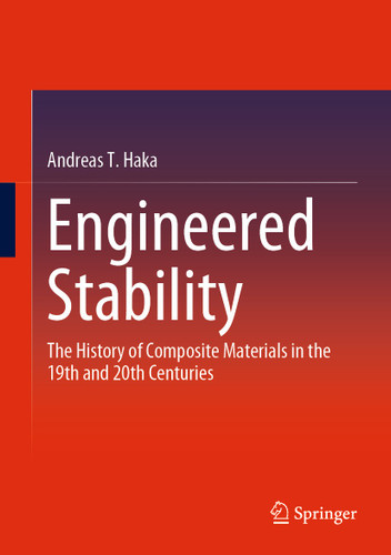 Engineered Stability: The History of Composite Materials in the 19th and 20th Centuries book cover by Andreas T. Haka