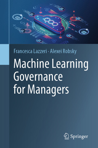 Machine Learning Governance for Managers book cover by Francesca Lazzeri, Alexei Robsky