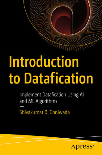 Introduction to Datafication: Implement Datafication Using AI and ML Algorithms book cover by Shivakumar R. Goniwada