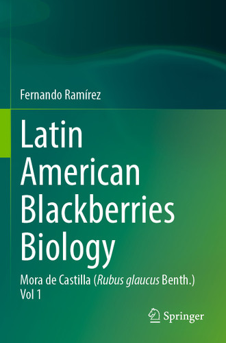Latin American Blackberries Biology: Mora de Castilla (Rubus glaucus Benth.) Vol 1 book cover by Fernando Ramírez