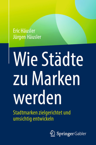 Wie Städte zu Marken werden: Stadtmarken zielgerichtet und umsichtig entwickeln book cover by Eric Häusler, Jürgen Häusler