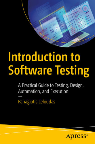 Introduction to Software Testing: A Practical Guide to Testing, Design, Automation, and Execution book cover by Panagiotis Leloudas