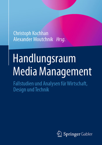 Handlungsraum Media Management: Fallstudien und Analysen für Wirtschaft, Design und Technik book cover by 