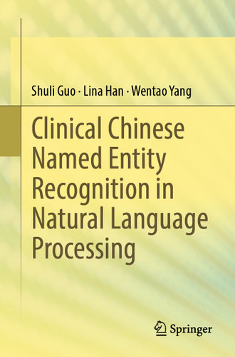 Clinical Chinese Named Entity Recognition in Natural Language Processing book cover by Shuli Guo, Lina Han, Wentao Yang