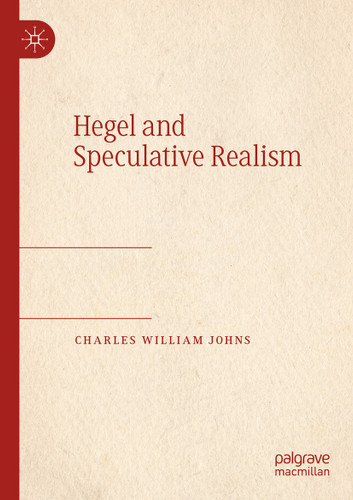 Hegel and Speculative Realism book cover by Charles William Johns