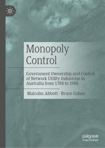 Monopoly Control: Government Ownership and Control of Network Utility Industries in Australia from 1788 to 1988 book cover by Malcolm Abbott, Bruce Cohen