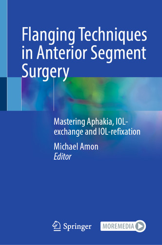 Flanging Techniques in Anterior Segment Surgery: Mastering Aphakia, IOL-exchange and IOL-refixation book cover by 