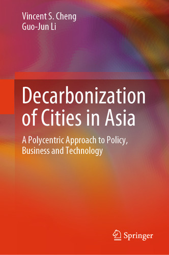 Decarbonization of Cities in Asia: A Polycentric Approach to Policy, Business and Technology book cover by Vincent S. Cheng, Guo-Jun Li