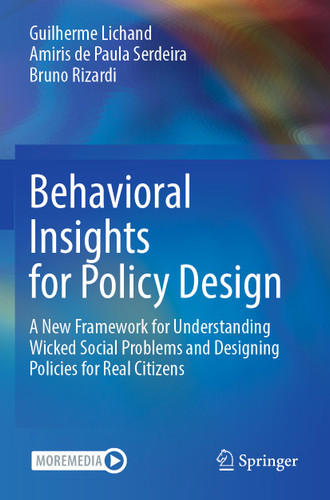 Behavioral Insights for Policy Design: A New Framework for Understanding Wicked Social Problems and Designing Policies for Real Citizens book cover by Guilherme Lichand, Amiris de Paula Serdeira, Bruno Rizardi
