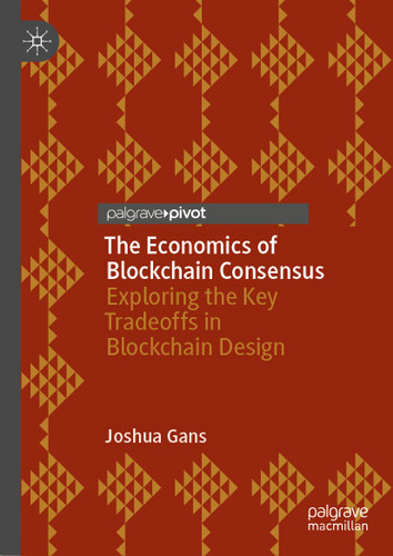 The Economics of Blockchain Consensus: Exploring the Key Tradeoffs in Blockchain Design book cover by Joshua Gans