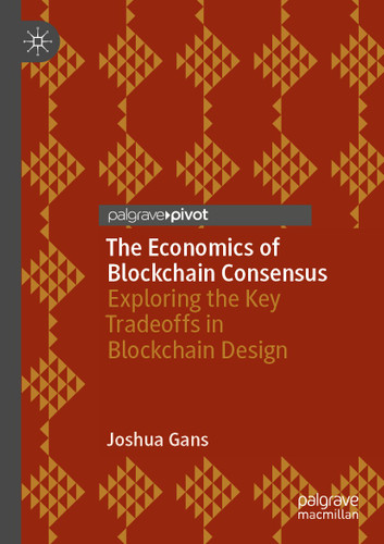The Economics of Blockchain Consensus: Exploring the Key Tradeoffs in Blockchain Design book cover by Joshua Gans