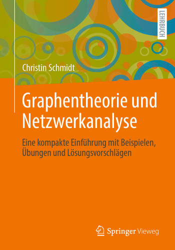 Graphentheorie und Netzwerkanalyse: Eine kompakte Einführung mit Beispielen, Übungen und Lösungsvorschlägen book cover by Christin Schmidt