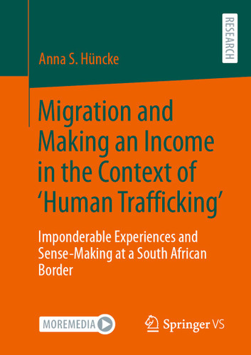 Migration and Making an Income in the Context of ‘Human Trafficking’: Imponderable Experiences and Sense-Making at a South African Border book cover by Anna S. Hüncke