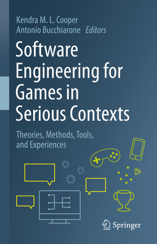 Software Engineering for Games in Serious Contexts: Theories, Methods, Tools, and Experiences book cover by 