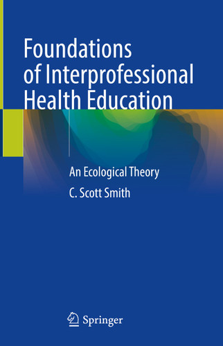 Foundations of Interprofessional Health Education: An Ecological Theory book cover by C. Scott Smith