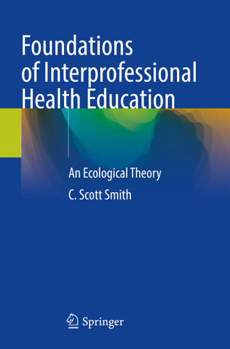Foundations of Interprofessional Health Education: An Ecological Theory book cover by C. Scott Smith