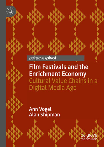Film Festivals and the Enrichment Economy: Cultural Value Chains in a Digital Media Age book cover by Ann Vogel, Alan Shipman
