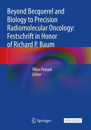 Beyond Becquerel and Biology to Precision Radiomolecular Oncology: Festschrift in Honor of Richard P. Baum book cover by 