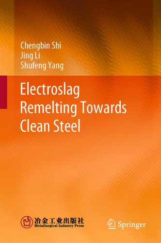 Electroslag Remelting Towards Clean Steel book cover by Chengbin Shi, Jing Li, Shufeng Yang