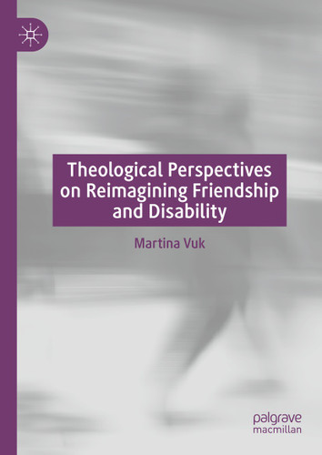 Theological Perspectives on Reimagining Friendship and Disability book cover by Martina Vuk