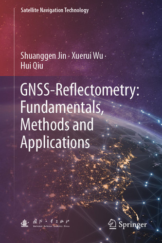 GNSS-Reflectometry: Fundamentals, Methods and Applications (Satellite Navigation Technology) book cover by Shuanggen Jin, Xuerui Wu, Hui Qiu