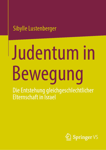 Judentum in Bewegung: Die Entstehung gleichgeschlechtlicher Elternschaft in Israel book cover by Sibylle Lustenberger