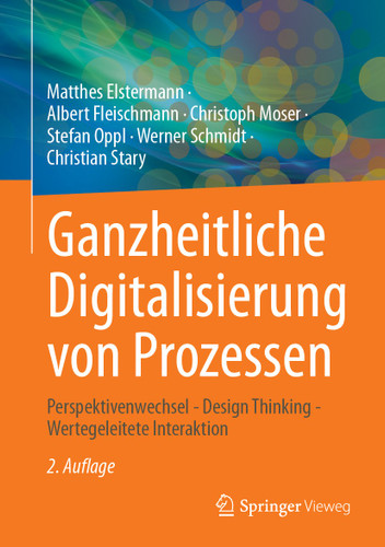 Ganzheitliche Digitalisierung von Prozessen: Perspektivenwechsel - Design Thinking - Wertegeleitete Interaktion book cover by Matthes Elstermann, Albert Fleischmann, Christoph Moser, Stefan Oppl, Werner Schmidt, Christian Stary