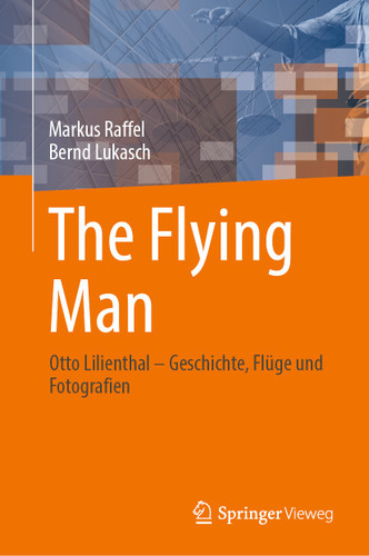 The Flying Man: Otto Lilienthal – Geschichte, Flüge und Fotografien book cover by Markus Raffel, Bernd Lukasch