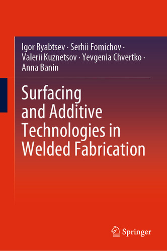 Surfacing and Additive Technologies in Welded Fabrication book cover by Igor Ryabtsev, Serhii Fomichov, Valerii Kuznetsov, Yevgenia Chvertko, Anna Banin
