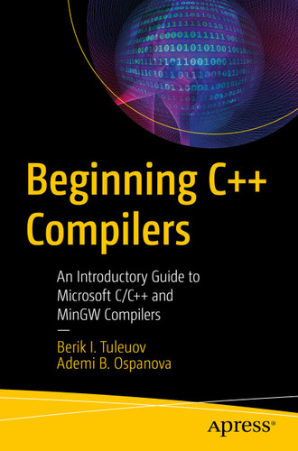 Beginning C++ Compilers: An Introductory Guide to Microsoft C/C++ and MinGW Compilers book cover by Berik I. Tuleuov, Ademi B. Ospanova