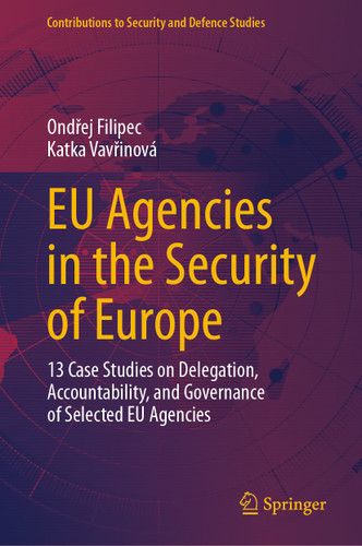 EU Agencies in the Security of Europe: 13 Case Studies on Delegation, Accountability, and Governance of Selected EU Agencies (Contributions to Security and Defence Studies) book cover by Ondřej Filipec, Katka Vavřinová