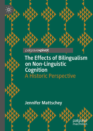 The Effects of Bilingualism on Non-Linguistic Cognition: A Historic Perspective book cover by Jennifer Mattschey