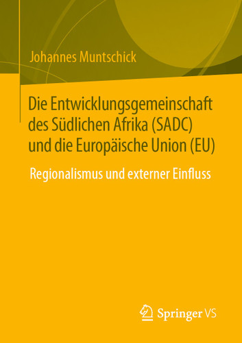 Die Entwicklungsgemeinschaft des Südlichen Afrika (SADC) und die Europäische Union (EU): Regionalismus und externer Einfluss book cover by Johannes Muntschick