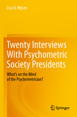 Twenty Interviews With Psychometric Society Presidents: What’s on the Mind of the Psychometrician? book cover by Lisa D. Wijsen