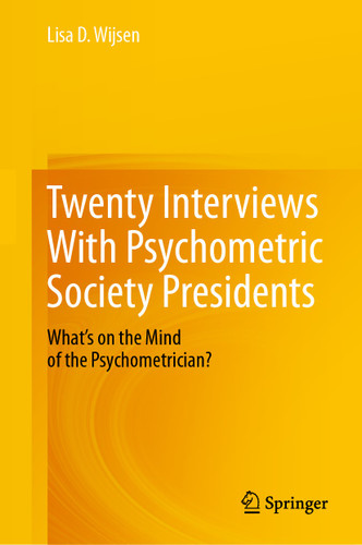 Twenty Interviews With Psychometric Society Presidents: What’s on the Mind of the Psychometrician? book cover by Lisa D. Wijsen