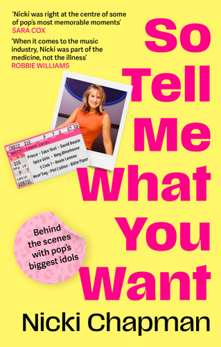 So Tell Me What You Want: My story of making it in the mad, bad and fab pop music industry book cover by Nicki Chapman
