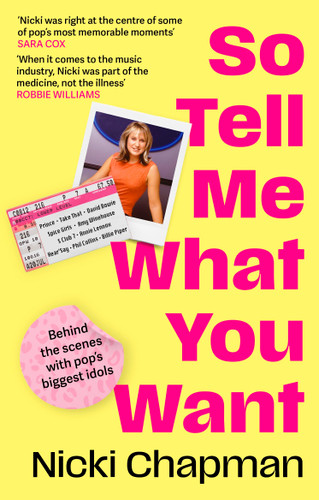 So Tell Me What You Want: My story of making it in the mad, bad and fab pop music industry book cover by Nicki Chapman