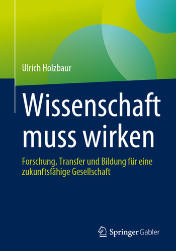 Wissenschaft muss wirken: Forschung, Transfer und Bildung für eine zukunftsfähige Gesellschaft book cover by Ulrich Holzbaur