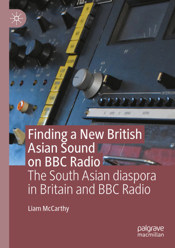 Finding a New British Asian Sound on BBC Radio: The South Asian diaspora in Britain and BBC Radio book cover by Liam McCarthy