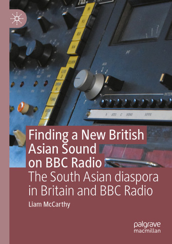 Finding a New British Asian Sound on BBC Radio: The South Asian diaspora in Britain and BBC Radio book cover by Liam McCarthy