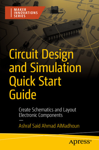 Circuit Design and Simulation Quick Start Guide: Create Schematics and Layout Electronic Components (Maker Innovations Series) book cover by Ashraf Said  Ahmad AlMadhoun