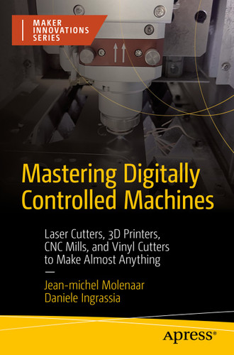 Mastering Digitally Controlled Machines: Laser Cutters, 3D Printers, CNC Mills, and Vinyl Cutters to Make Almost Anything (Maker Innovations Series) book cover by Jean-michel Molenaar, Daniele Ingrassia