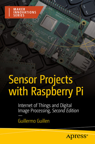 Sensor Projects with Raspberry Pi: Internet of Things and Digital Image Processing (Maker Innovations Series) book cover by Guillermo Guillen