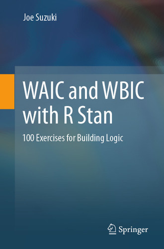 WAIC and WBIC with R Stan: 100 Exercises for Building Logic book cover by Joe Suzuki