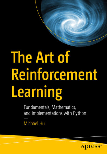 The Art of Reinforcement Learning: Fundamentals, Mathematics, and Implementations with Python book cover by Michael Hu