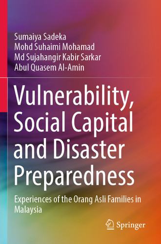 Vulnerability, Social Capital and Disaster Preparedness: Experiences of the Orang Asli Families in Malaysia book cover by Sumaiya Sadeka, Mohd Suhaimi Mohamad, Md Sujahangir Kabir Sarkar, Abul Quasem Al-Amin