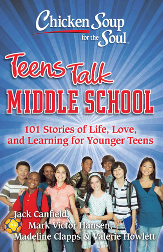 Chicken Soup for the Soul: Teens Talk Middle School: 101 Stories of Life, Love, and Learning for Younger Teens (Chicken Soup for the Soul) book cover by Jack Canfield, Mark Victor Hansen, Madeline Clapps, Valerie Howlett