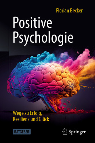 Positive Psychologie - Wege zu Erfolg, Resilienz und Glück book cover by Florian Becker